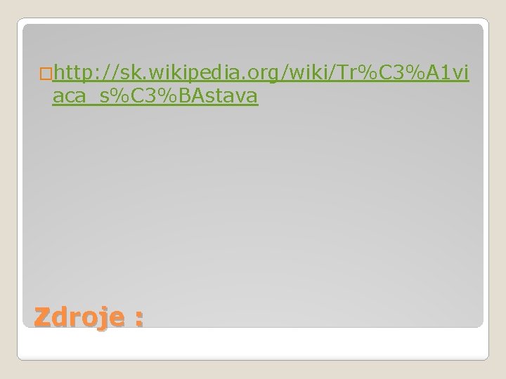 �http: //sk. wikipedia. org/wiki/Tr%C 3%A 1 vi aca_s%C 3%BAstava Zdroje : 