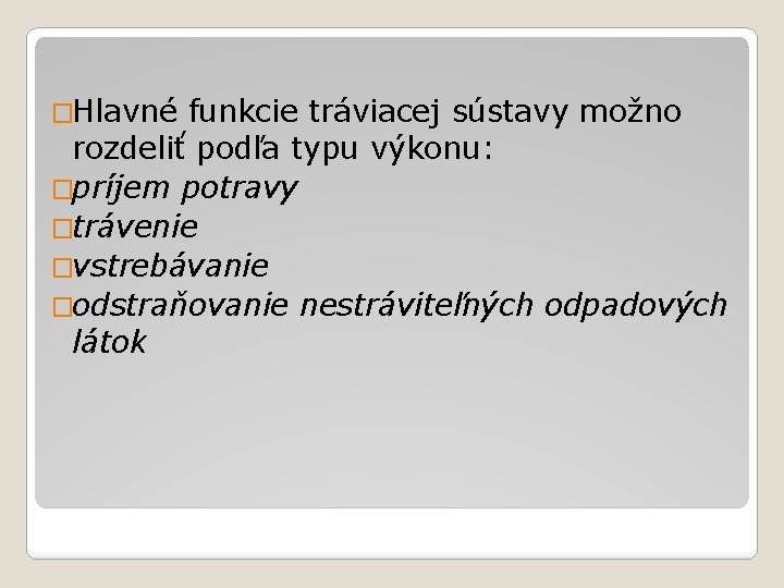 �Hlavné funkcie tráviacej sústavy možno rozdeliť podľa typu výkonu: �príjem potravy �trávenie �vstrebávanie �odstraňovanie