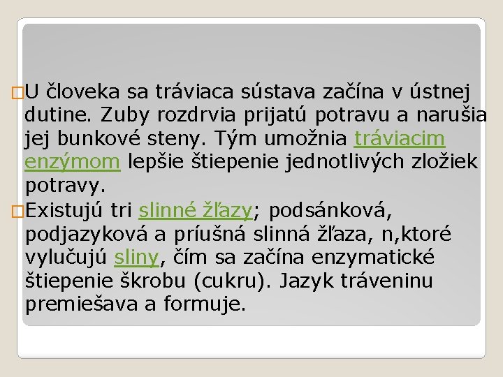 �U človeka sa tráviaca sústava začína v ústnej dutine. Zuby rozdrvia prijatú potravu a