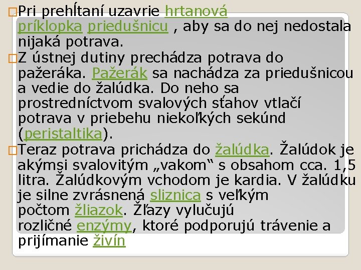 �Pri prehĺtaní uzavrie hrtanová príklopka priedušnicu , aby sa do nej nedostala nijaká potrava.