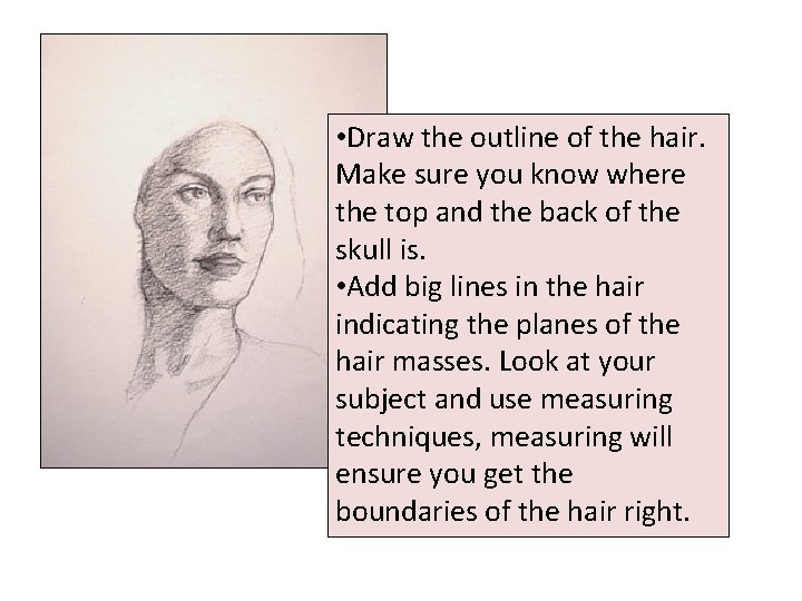  • Draw the outline of the hair. Make sure you know where the