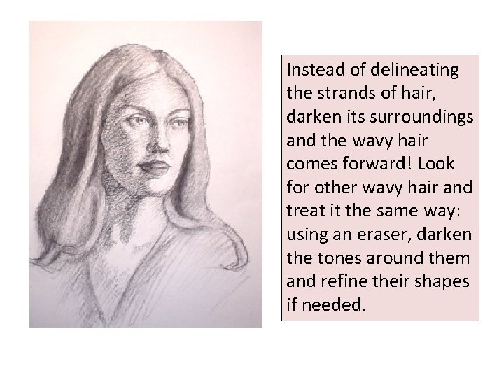Instead of delineating the strands of hair, darken its surroundings and the wavy hair