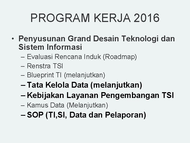 PROGRAM KERJA 2016 • Penyusunan Grand Desain Teknologi dan Sistem Informasi – Evaluasi Rencana