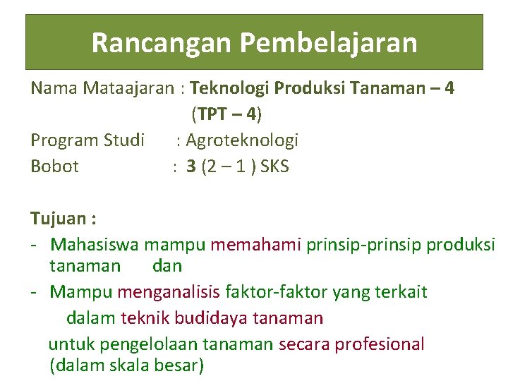 Rancangan Pembelajaran Nama Mataajaran : Teknologi Produksi Tanaman – 4 (TPT – 4) Program