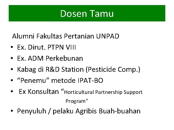 Dosen Tamu Alumni Fakultas Pertanian UNPAD • Ex. Dirut. PTPN VIII • Ex. ADM