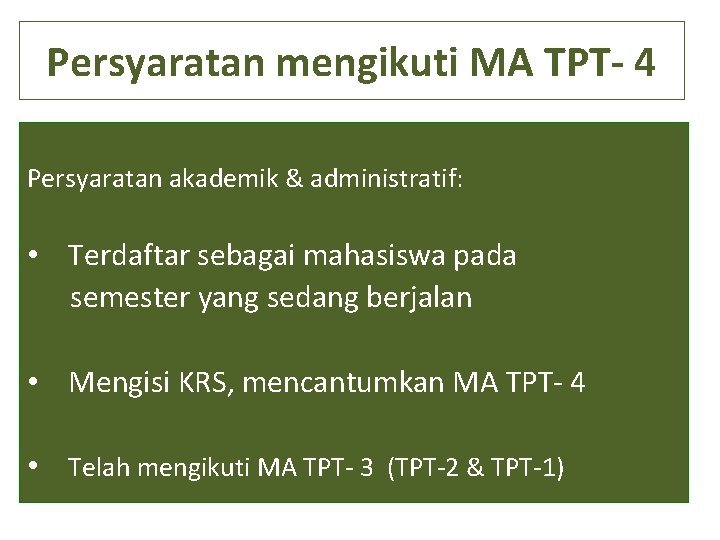 Persyaratan mengikuti MA TPT- 4 Persyaratan akademik & administratif: • Terdaftar sebagai mahasiswa pada