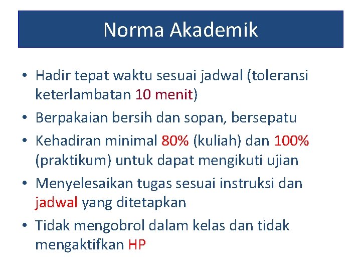 Norma Akademik • Hadir tepat waktu sesuai jadwal (toleransi keterlambatan 10 menit) • Berpakaian