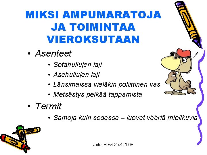 MIKSI AMPUMARATOJA JA TOIMINTAA VIEROKSUTAAN • Asenteet • • Sotahullujen laji Asehullujen laji Länsimaissa