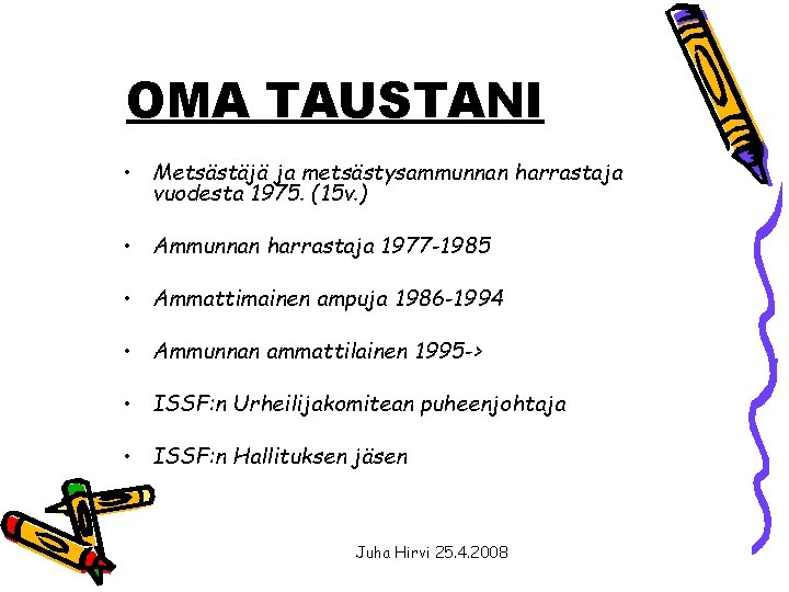 OMA TAUSTANI • Metsästäjä ja metsästysammunnan harrastaja vuodesta 1975. (15 v. ) • Ammunnan