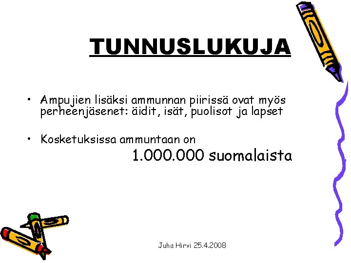 TUNNUSLUKUJA • Ampujien lisäksi ammunnan piirissä ovat myös perheenjäsenet: äidit, isät, puolisot ja lapset