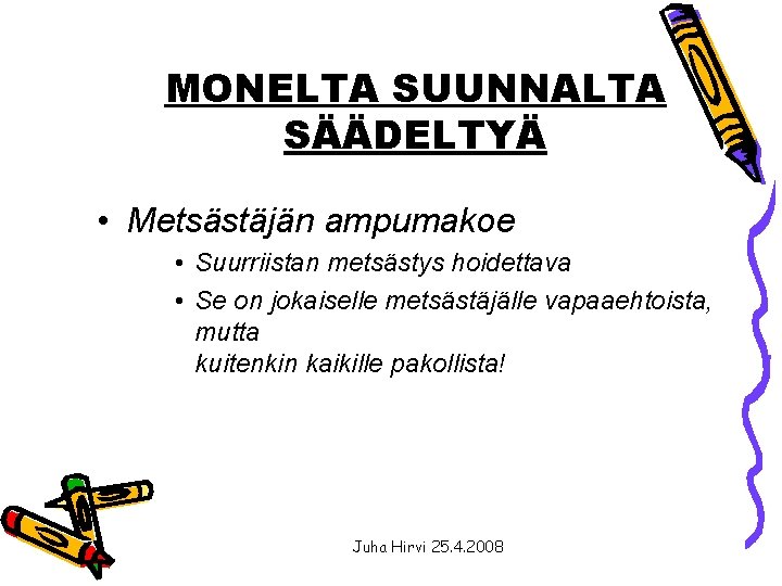 MONELTA SUUNNALTA SÄÄDELTYÄ • Metsästäjän ampumakoe • Suurriistan metsästys hoidettava • Se on jokaiselle