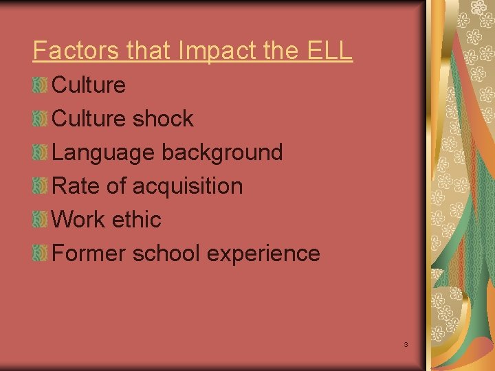 Factors that Impact the ELL Culture shock Language background Rate of acquisition Work ethic Factors that Impact the ELL Culture shock Language background Rate of acquisition Work ethic