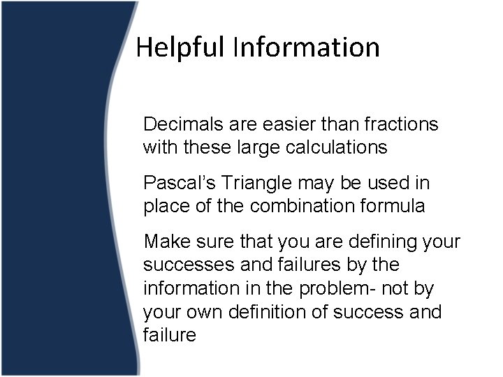 Helpful Information Decimals are easier than fractions with these large calculations Pascal’s Triangle may