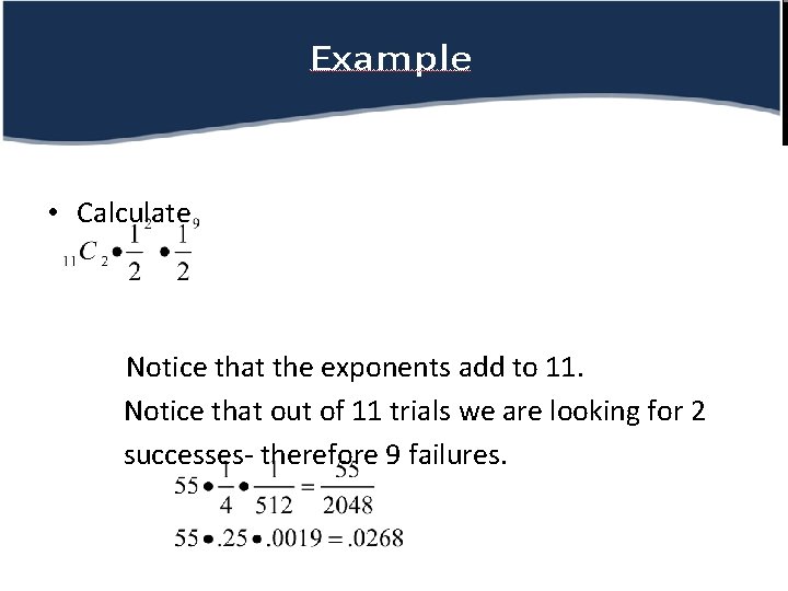  • Calculate Notice that the exponents add to 11. Notice that out of