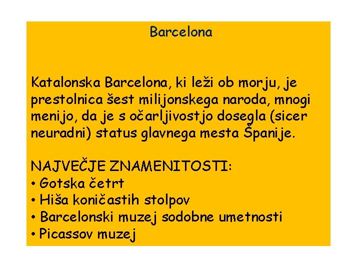 Barcelona Katalonska Barcelona, ki leži ob morju, je prestolnica šest milijonskega naroda, mnogi menijo,