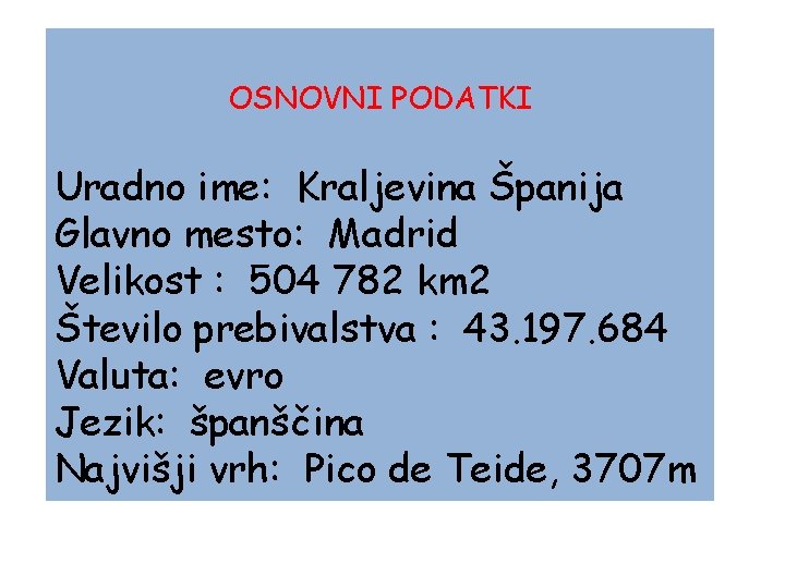 OSNOVNI PODATKI Uradno ime: Kraljevina Španija Glavno mesto: Madrid Velikost : 504 782 km