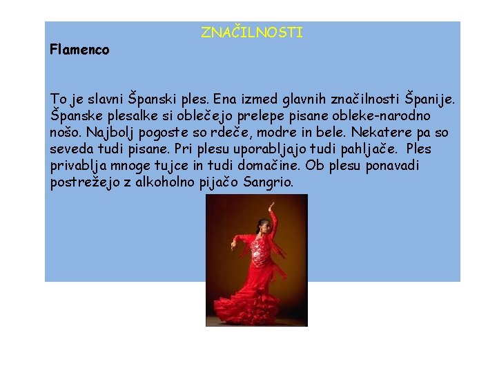 Flamenco ZNAČILNOSTI To je slavni Španski ples. Ena izmed glavnih značilnosti Španije. Španske plesalke