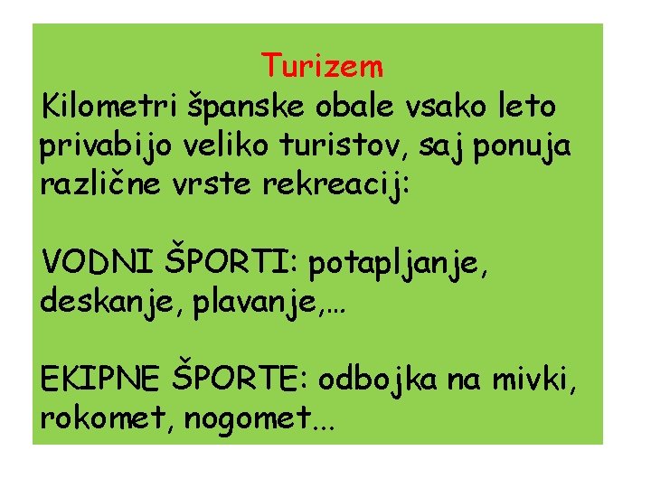 Turizem Kilometri španske obale vsako leto privabijo veliko turistov, saj ponuja različne vrste rekreacij: