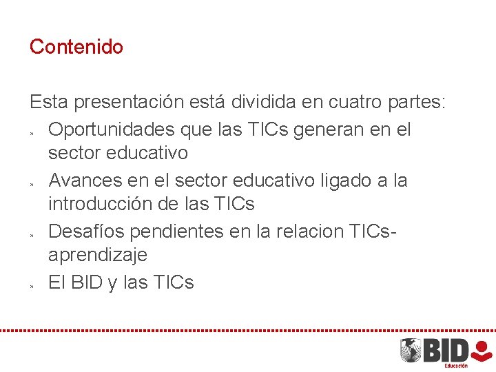 Contenido Esta presentación está dividida en cuatro partes: » Oportunidades que las TICs generan