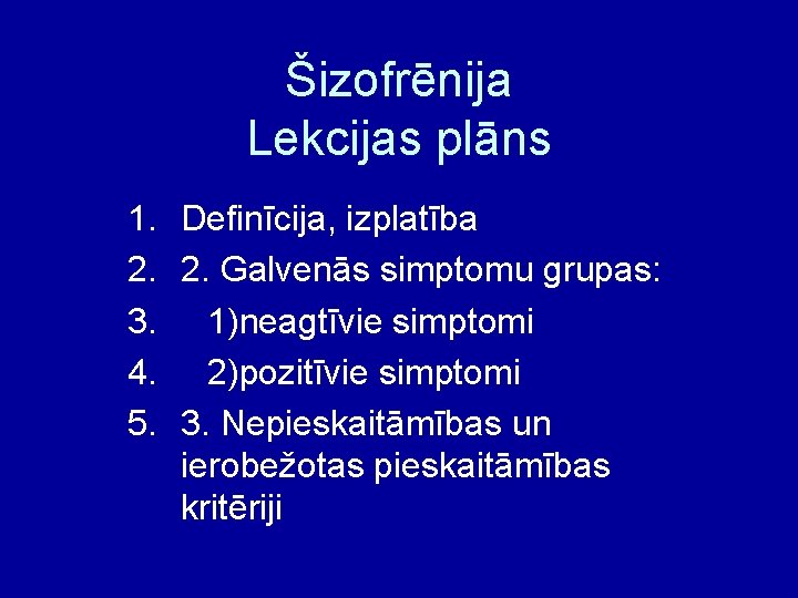 Šizofrēnija Lekcijas plāns 1. Definīcija, izplatība 2. 2. Galvenās simptomu grupas: 3. 1)neagtīvie simptomi