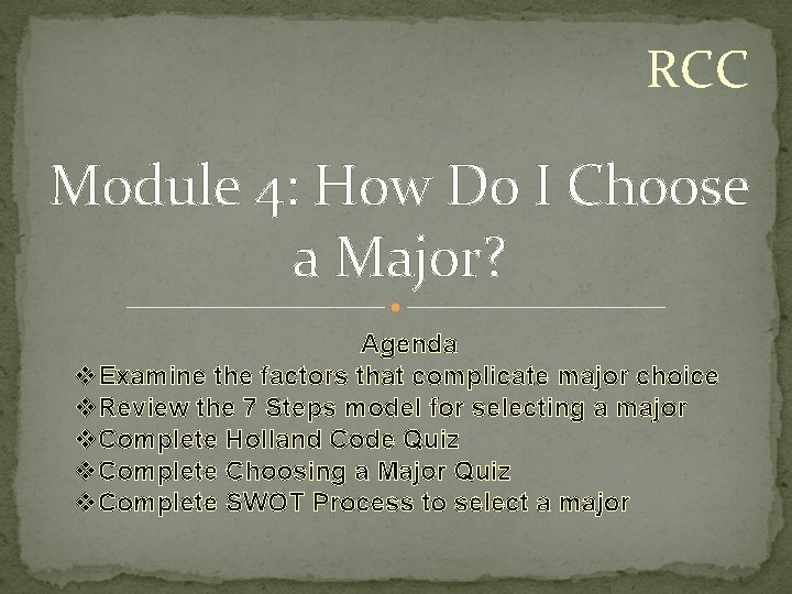 RCC Module 4: How Do I Choose a Major? Agenda v. Examine the factors