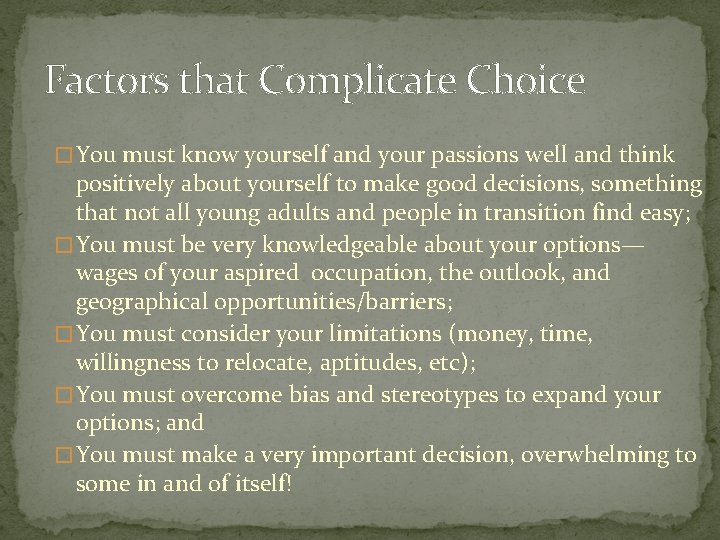 Factors that Complicate Choice � You must know yourself and your passions well and