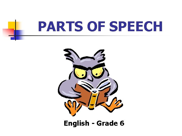 PARTS OF SPEECH English - Grade 6 PARTS OF SPEECH English - Grade 6
