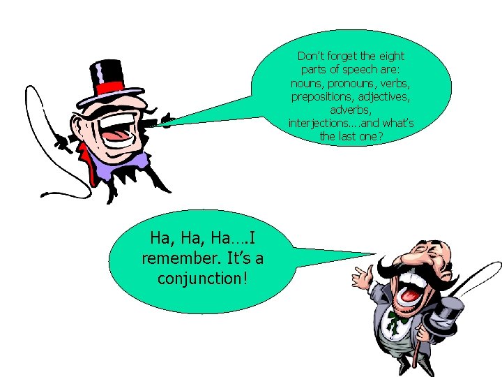 Don’t forget the eight parts of speech are: nouns, pronouns, verbs, prepositions, adjectives, adverbs, Don’t forget the eight parts of speech are: nouns, pronouns, verbs, prepositions, adjectives, adverbs,