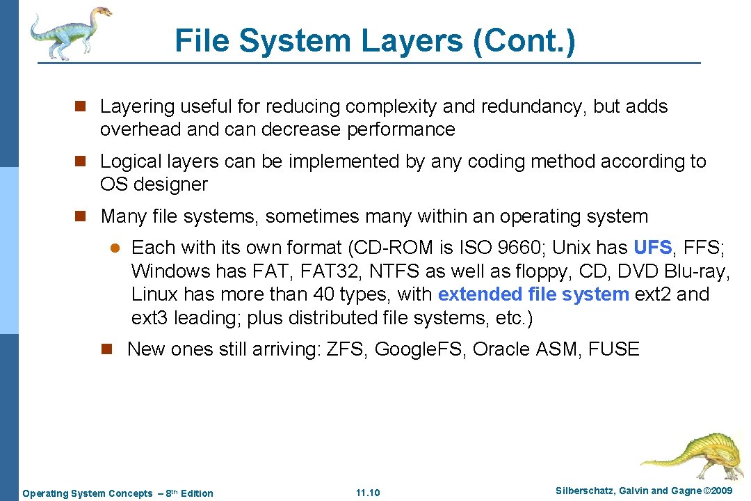 File System Layers (Cont. ) n Layering useful for reducing complexity and redundancy, but