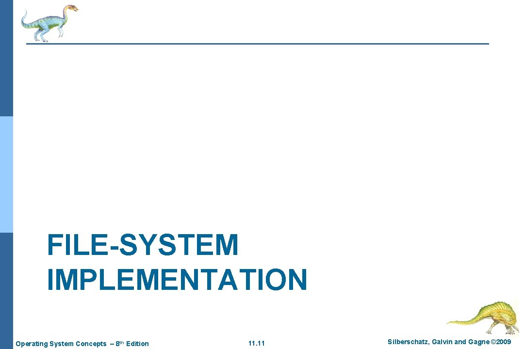 FILE-SYSTEM IMPLEMENTATION Operating System Concepts – 8 th Edition 11. 11 Silberschatz, Galvin and