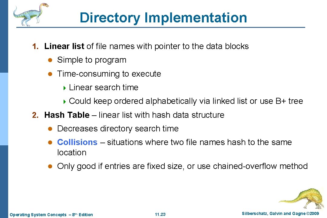 Directory Implementation 1. Linear list of file names with pointer to the data blocks