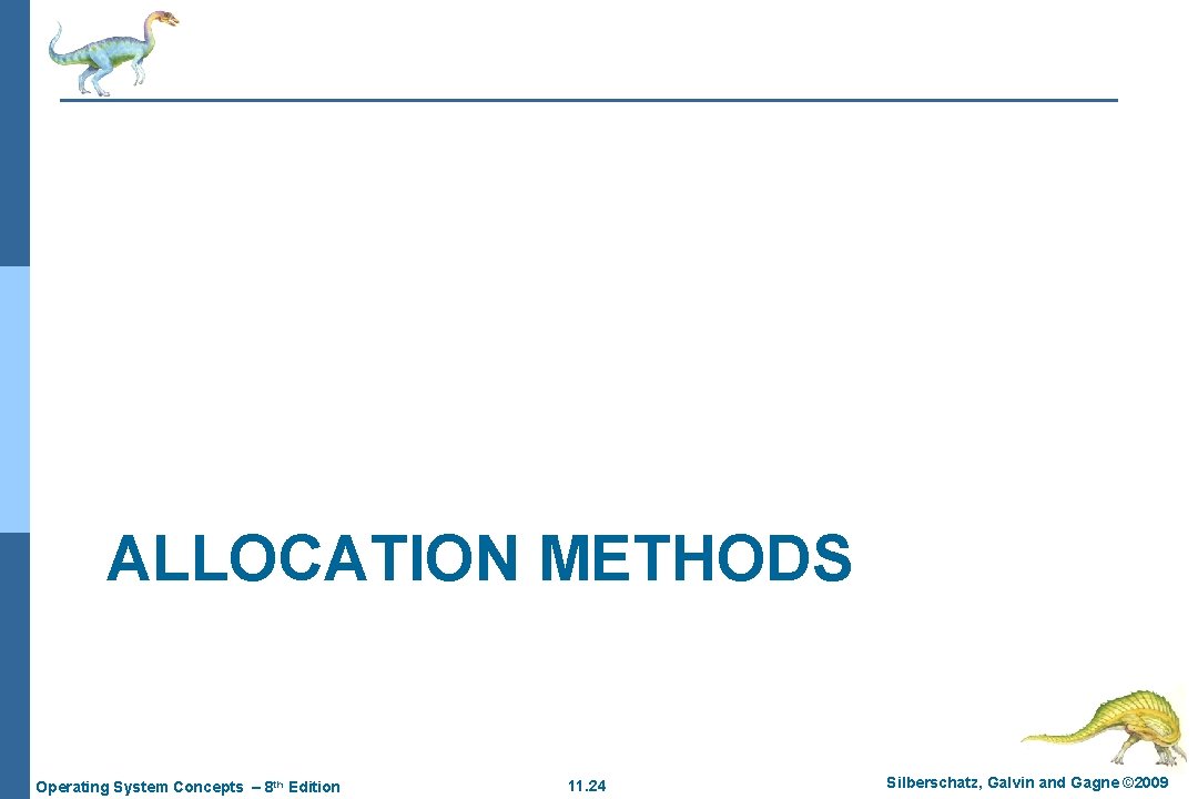 ALLOCATION METHODS Operating System Concepts – 8 th Edition 11. 24 Silberschatz, Galvin and