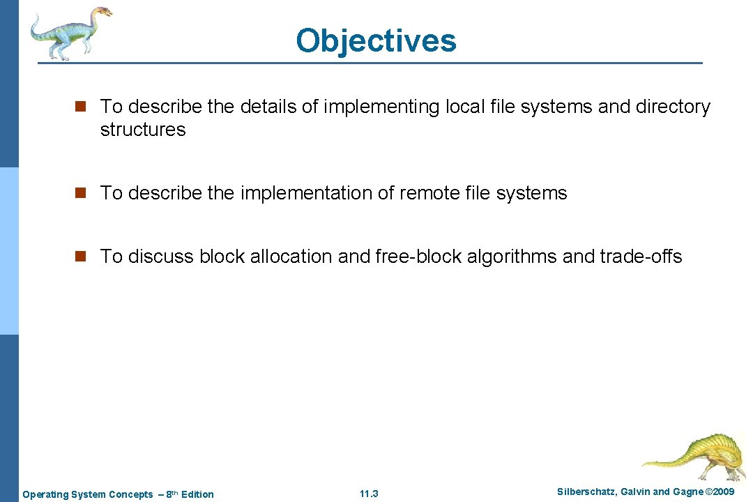 Objectives n To describe the details of implementing local file systems and directory structures