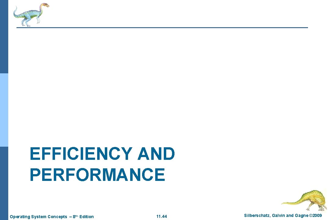 EFFICIENCY AND PERFORMANCE Operating System Concepts – 8 th Edition 11. 44 Silberschatz, Galvin