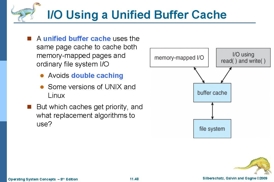 I/O Using a Unified Buffer Cache n A unified buffer cache uses the same