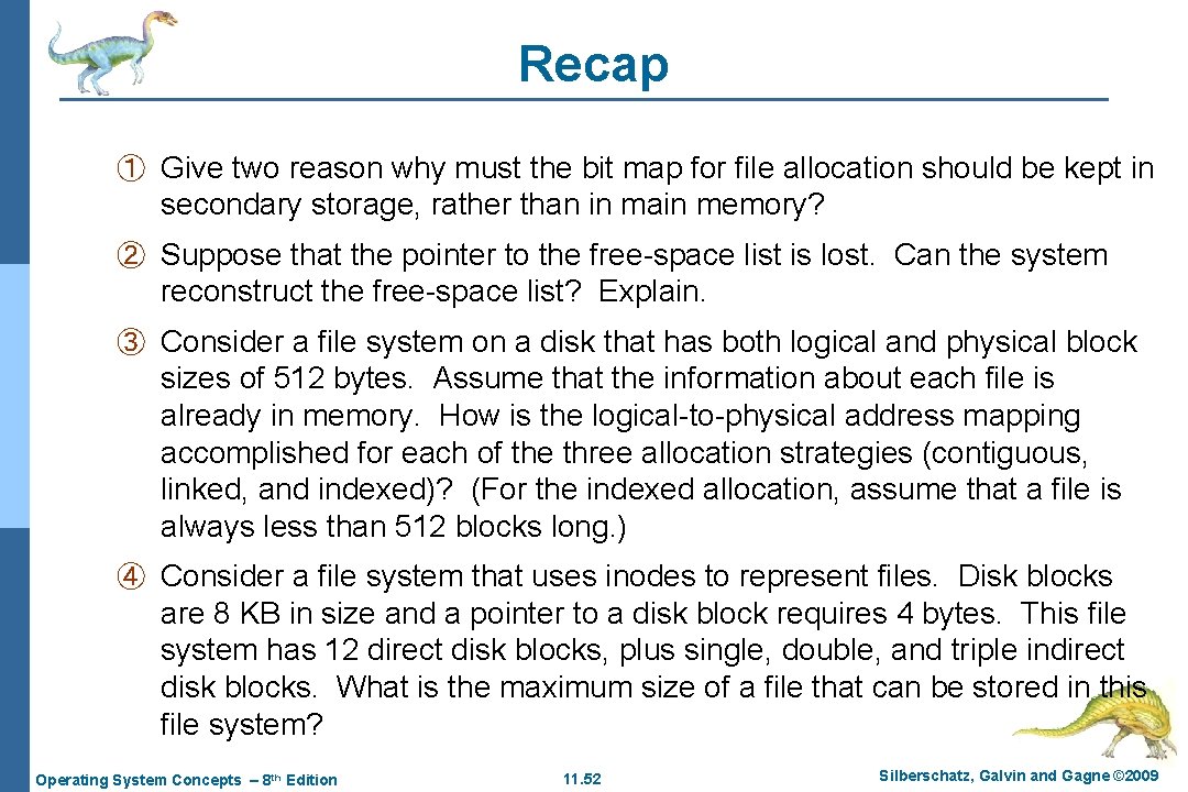 Recap ① Give two reason why must the bit map for file allocation should