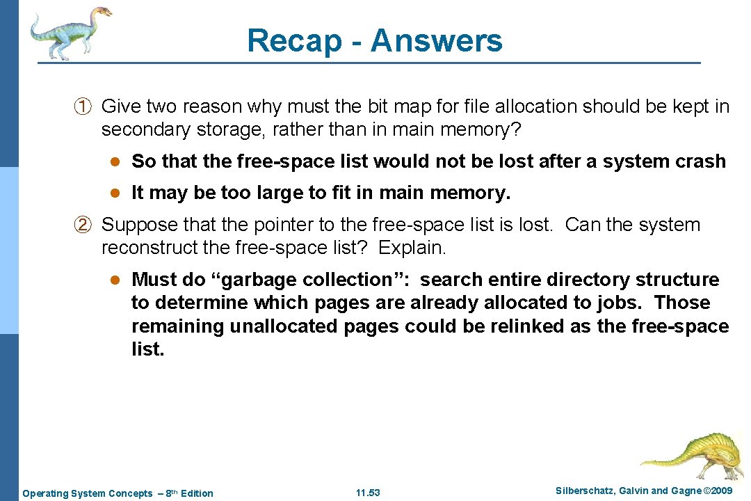 Recap - Answers ① Give two reason why must the bit map for file