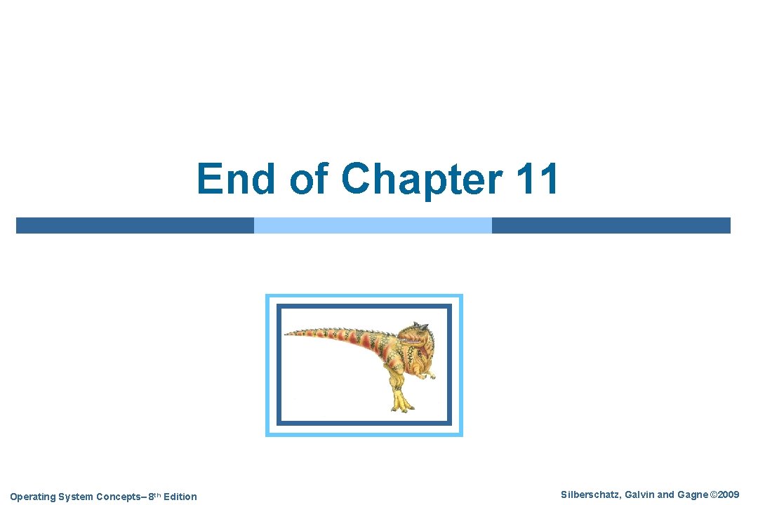 End of Chapter 11 Operating System Concepts– 8 th Edition Silberschatz, Galvin and Gagne