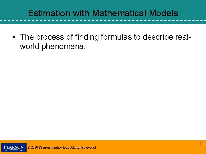 Estimation with Mathematical Models • The process of finding formulas to describe realworld phenomena. Estimation with Mathematical Models • The process of finding formulas to describe realworld phenomena.