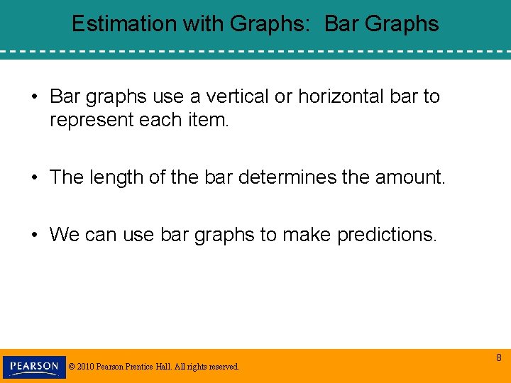 Estimation with Graphs: Bar Graphs • Bar graphs use a vertical or horizontal bar Estimation with Graphs: Bar Graphs • Bar graphs use a vertical or horizontal bar