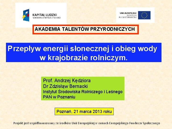 AKADEMIA TALENTÓW PRZYRODNICZYCH Przepływ energii słonecznej i obieg wody w krajobrazie rolniczym. Prof. Andrzej