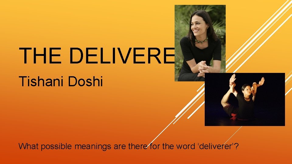 THE DELIVERER Tishani Doshi What possible meanings are there for the word ‘deliverer’? 