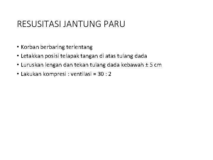 RESUSITASI JANTUNG PARU • Korban berbaring terlentang • Letakkan posisi telapak tangan di atas