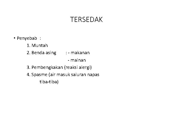 TERSEDAK • Penyebab : 1. Muntah 2. Benda asing : - makanan - mainan