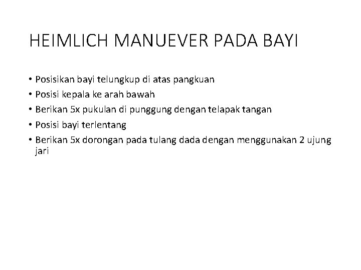 HEIMLICH MANUEVER PADA BAYI • Posisikan bayi telungkup di atas pangkuan • Posisi kepala