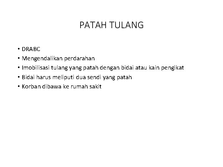 PATAH TULANG • DRABC • Mengendalikan perdarahan • Imobilisasi tulang yang patah dengan bidai