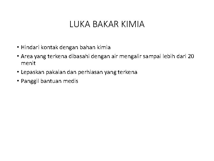 LUKA BAKAR KIMIA • Hindari kontak dengan bahan kimia • Area yang terkena dibasahi