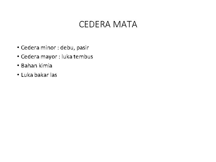 CEDERA MATA • Cedera minor : debu, pasir • Cedera mayor : luka tembus