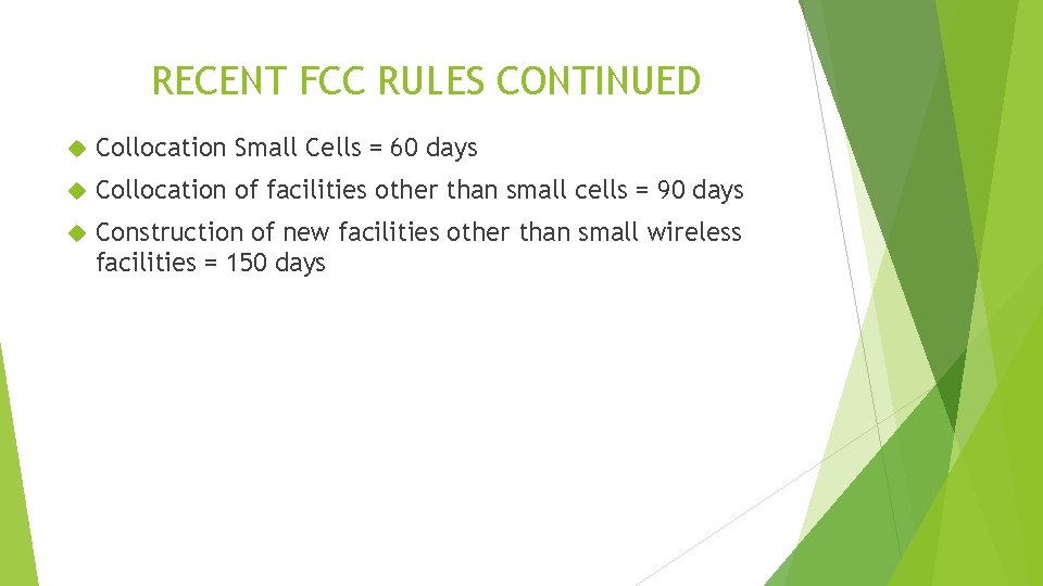 RECENT FCC RULES CONTINUED Collocation Small Cells = 60 days Collocation of facilities other RECENT FCC RULES CONTINUED Collocation Small Cells = 60 days Collocation of facilities other