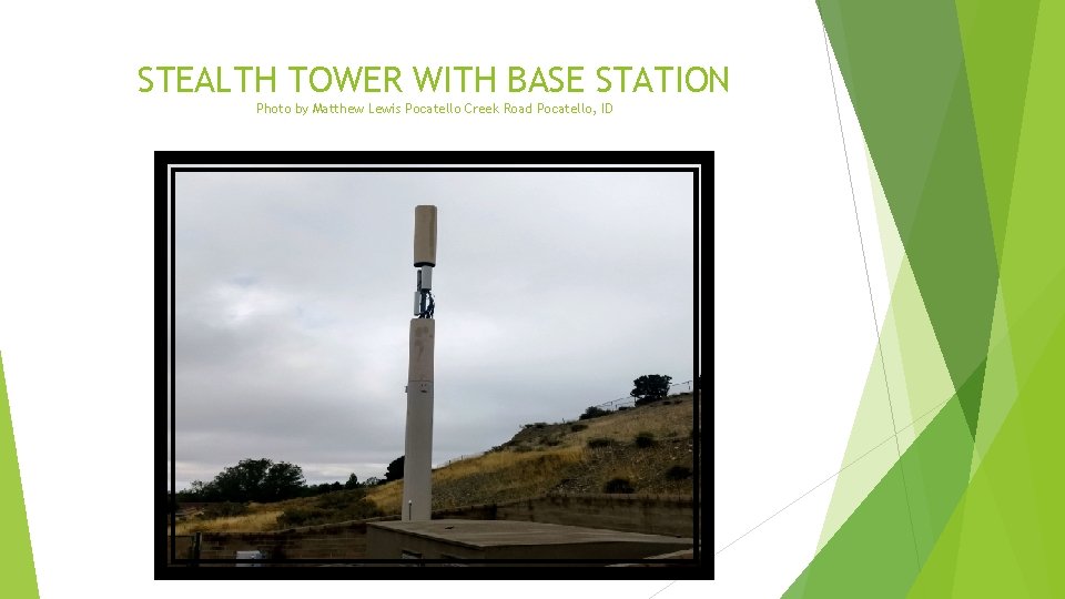 STEALTH TOWER WITH BASE STATION Photo by Matthew Lewis Pocatello Creek Road Pocatello, ID STEALTH TOWER WITH BASE STATION Photo by Matthew Lewis Pocatello Creek Road Pocatello, ID